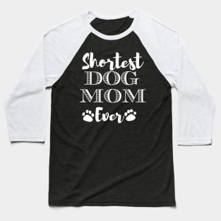 Shortest Dog Mom Ever Funny Dog Lover Gift For The Cutest  Women Baseball T-Shirt